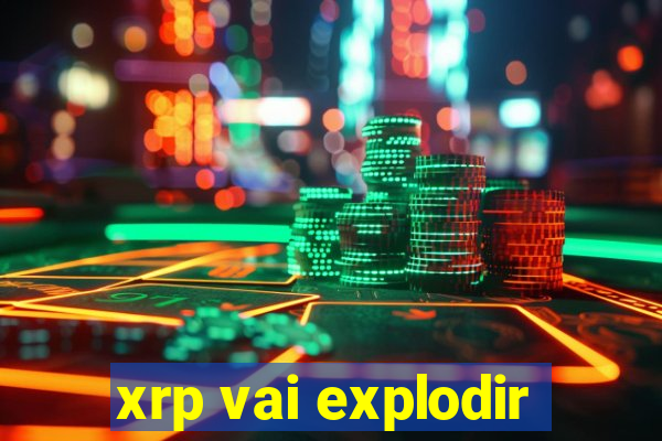 xrp vai explodir